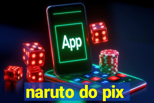 naruto do pix